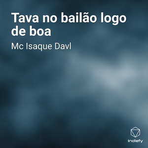 Tava no bailão logo de boa