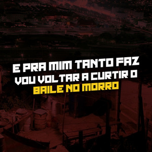 E Pra Mim tanto Faz, Vou voltar a Curtir o Baile no Morro