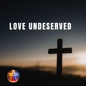 Love Undeserved