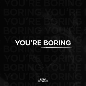 You're Boring