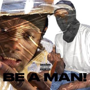 BE A MAN!