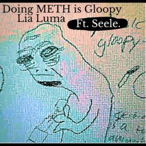Doing METH is Gloopy (feat. Seele)