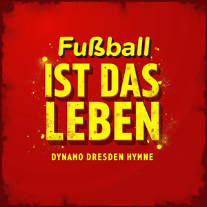 Fußball Ist Das Leben (Dynamo Dresden Hymne)
