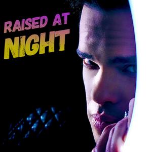 Raised at Night