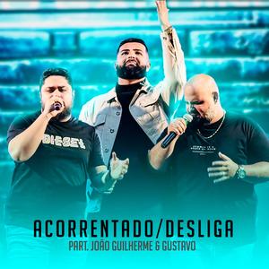 Acorrentado Em Você / Desliga (feat. João Guilherme & Gusttavo)