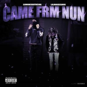Came Frm Nun (feat. Lajhaseshiii)
