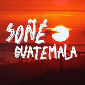 Soñé Guatemala
