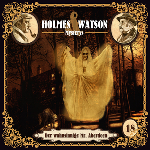 Holmes & Watson Mysterys Folge 18 - Der wahnsinnige Mr. Aberdeen (Teil 2)