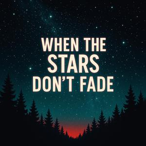 When The Stars Don't Fade