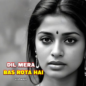 Dil Mera Bas Rota Hai