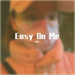 Easy On Me