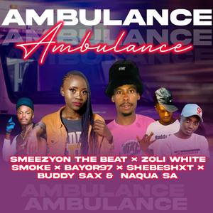 Ambulance (feat. Zoli White Smoke, Bayor97, Shebeshxt, Buddy Sax & Naqua SA)