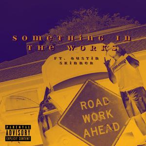 Something In the Works (feat. Austin Skinner)