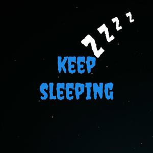 Keep Sleeping