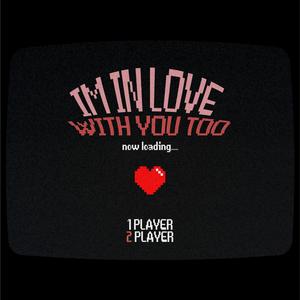 I'm In Love With You (Too)