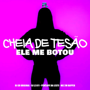 Cheia de Tesão Ele Me Botou