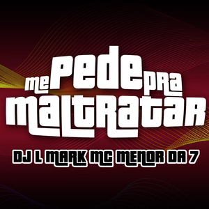 Pede pra Maltratar