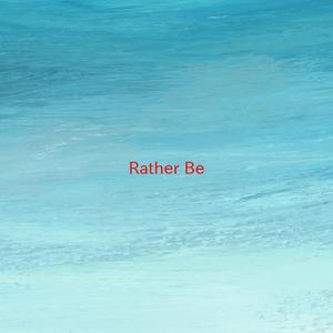 Rather Be (Tribute version originally performed by Clean Bandit feat. Jess Glynne)