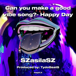 Can you make a good vibe song?- Happy Day