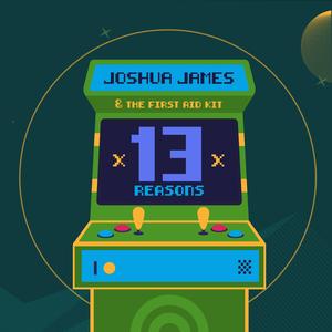 13 Reasons (feat. Joshua James and The First Aid Kit)