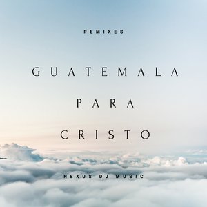 Guatemala para Cristo (Alex Chan Remix)