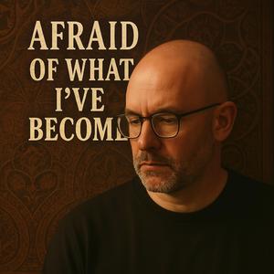 Φοβάμαι ποιος έχω γίνει (GR)