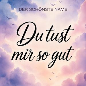 Du tust mir so gut