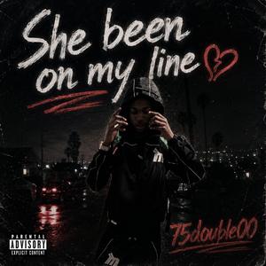SHE BEEN ON MY LINE
