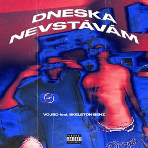 DNESKA NEVSTÁVÁM (feat. SKELETON BENZ)