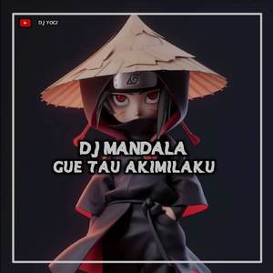 DJ MANDALA GUE TAU AKIMILAKUO