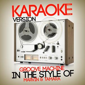 Groove Machine (In the Style of Marvin & Tamara) [Karaoke Version]