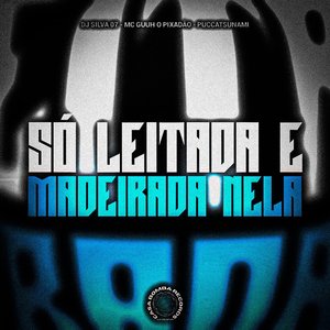 Só Leitada e Madeirada Nela