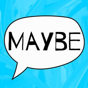 "Maybe"