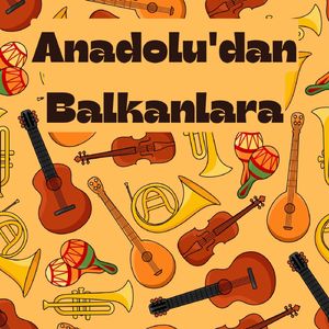 Anadolu'dan Balkanlara