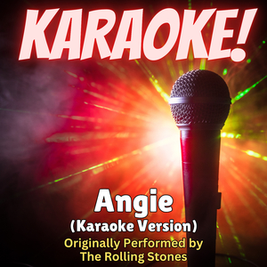 Angie (Karaoke Version Originally Performed by The Rolling Stones)