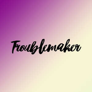 Troublemaker