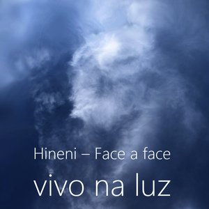 Hineni – Face a face vivo na luz