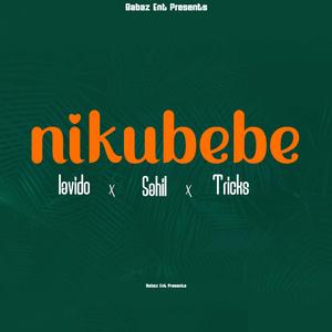 Nikubebe (feat. Lavido Music,Sahil & Tricks)