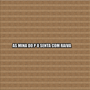 AS MINA DO P U SENTA COM RAIVA