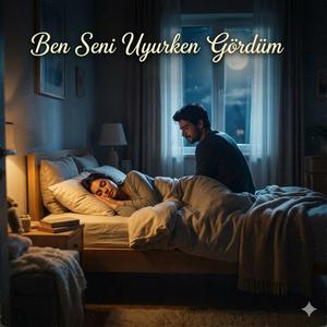 BEN SENİ UYURKEN GÖRDÜM