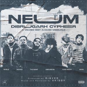 NEUM Dibrugarh Cypher (feat. Rigved, TRYBLE, Yu9g Nicky, Obdur8 BH & Ekxo)