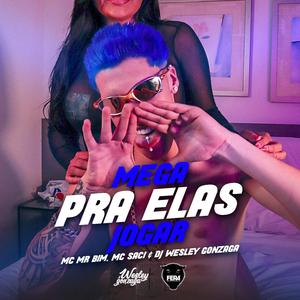 Mega Pra Elas Joga (feat. Mc Mr Bim, Mc Saci & Dj Wesley Gonzaga)