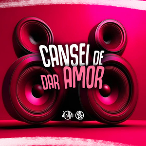 Cansei De Dar Amor