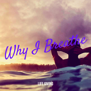 Why I Breathe