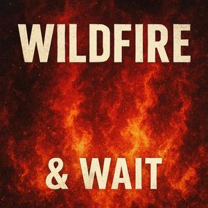 Wildfire & Wait