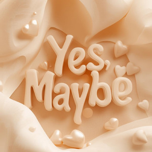 Yes, Maybe