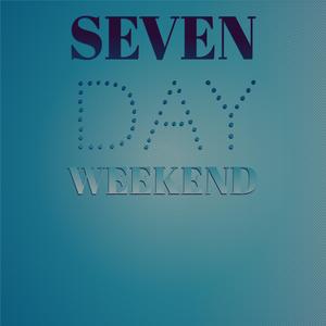 Seven Day Weekend