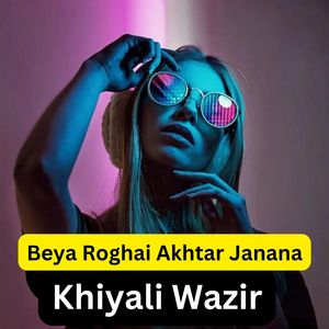 Beya Roghai Akhtar Janana