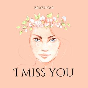 I miss you