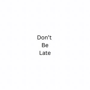 Don’t Be Late